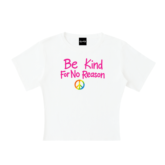 Baby Tee ICE / S Be Kind For No Reason Baby Tee ~ GAYSBIE PREMIUM MATERIALS