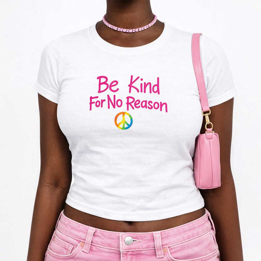 Baby Tee Be Kind For No Reason Baby Tee ~ GAYSBIE PREMIUM MATERIALS