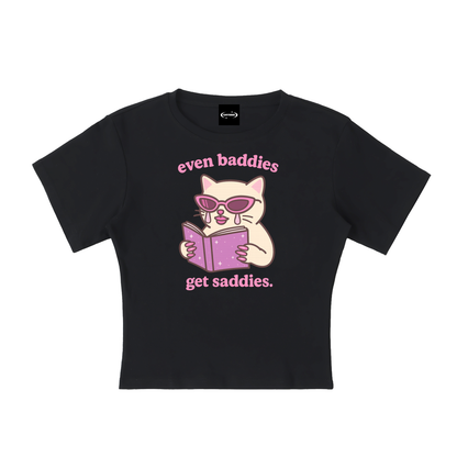 Even Baddies Get Saddies Baby Tee ~ GAYSBIE