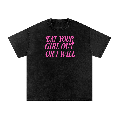 EAT YOUR GIRL OUT OR I WILL Premium Oversized Tee ~ GAYSBIE