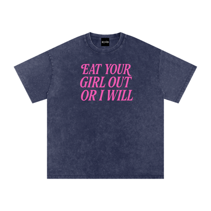 EAT YOUR GIRL OUT OR I WILL Premium Oversized Tee ~ GAYSBIE