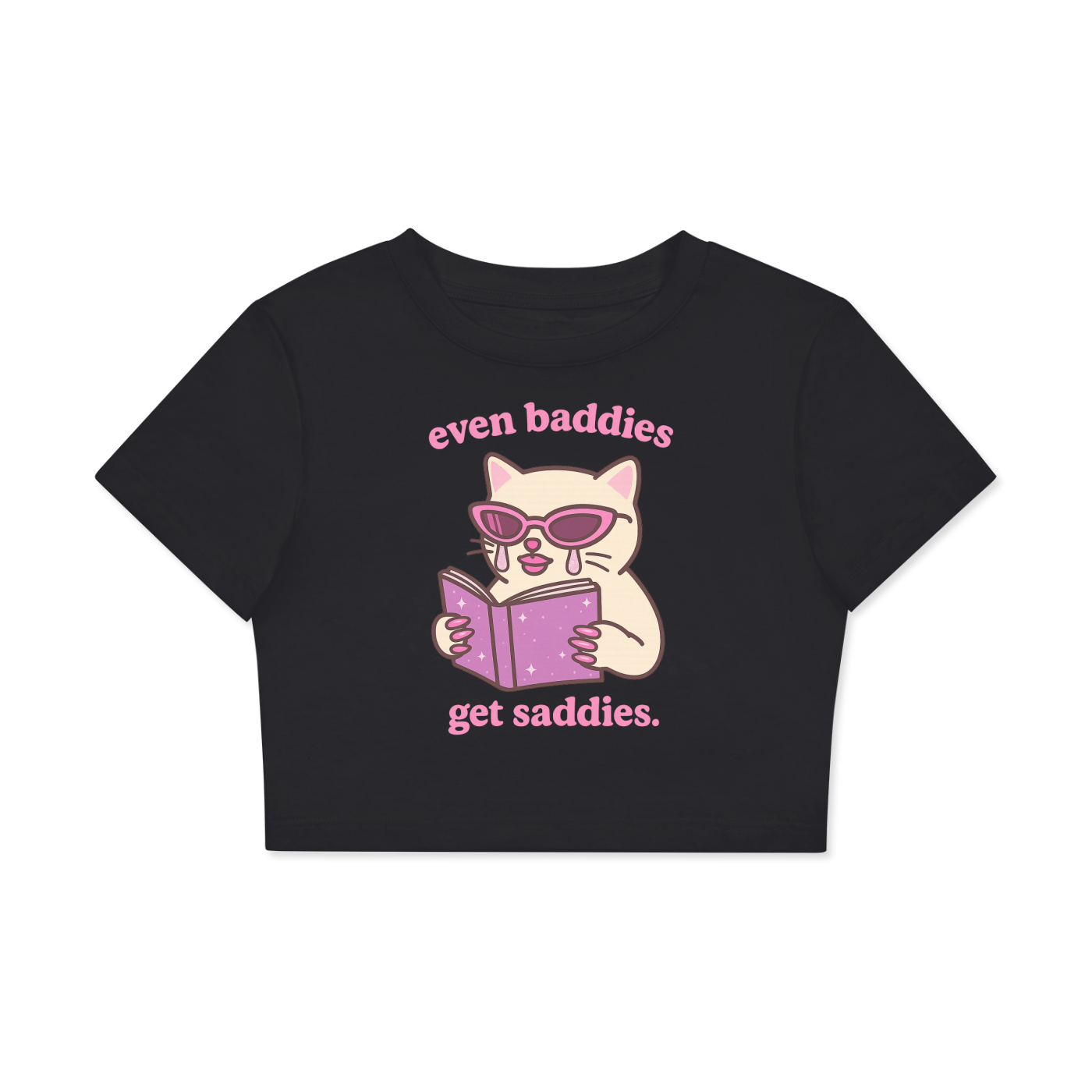 Even Baddies Get Saddies Crop Tee ~ GAYSBIE