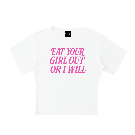 Baby Tee ICE / S Eat Your Girl Out Baby Tee ~ GAYSBIE PREMIUM MATERIALS