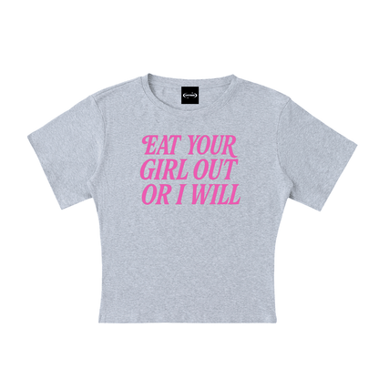 Baby Tee STONE / S Eat Your Girl Out Baby Tee ~ GAYSBIE PREMIUM MATERIALS