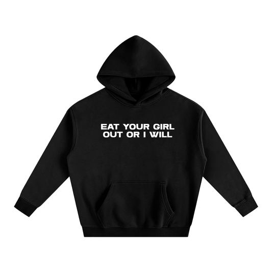 Premium Hood MIDNIGHT / S EAT YOUR GIRL OUT OR I WILL Heavy Fleece Hoodie ~ GAYSBIE PREMIUM MATERIALS