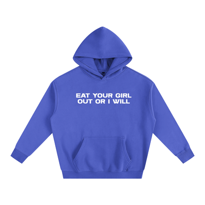 Premium Hood OCEAN / S EAT YOUR GIRL OUT OR I WILL Heavy Fleece Hoodie ~ GAYSBIE PREMIUM MATERIALS