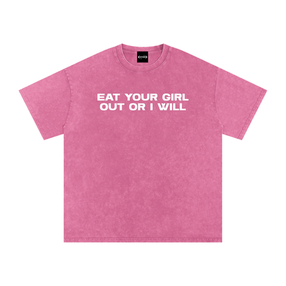 Oversize Tee BUBBLEGUM / S EAT YOUR GIRL OUT OR I WILL Premium Oversized Tee ~ GAYSBIE PREMIUM MATERIALS