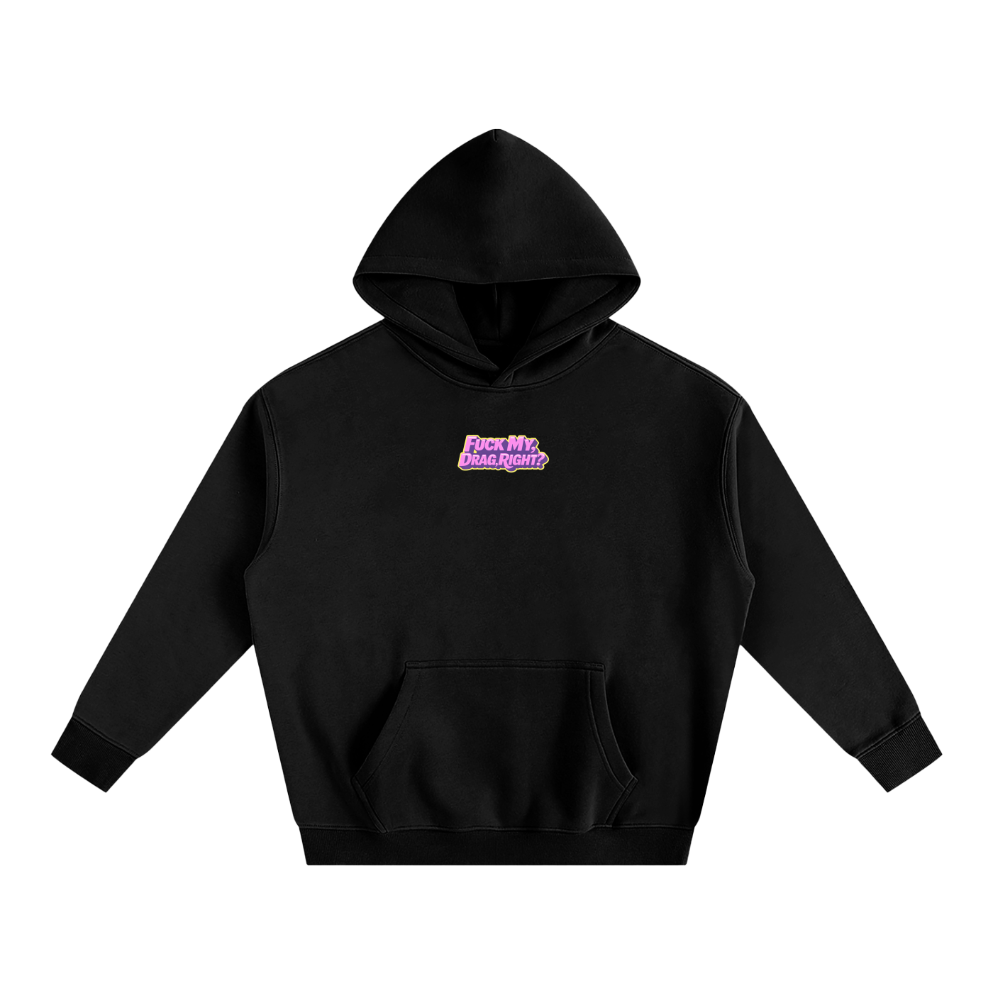 FUCK MY DRAG RIGHT? Heavy Fleece Hoodie ~ GAYSBIE