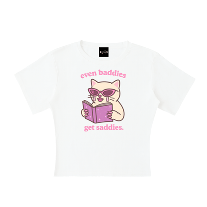 Baby Tee ICE / S Even Baddies Get Saddies Baby Tee ~ GAYSBIE PREMIUM MATERIALS