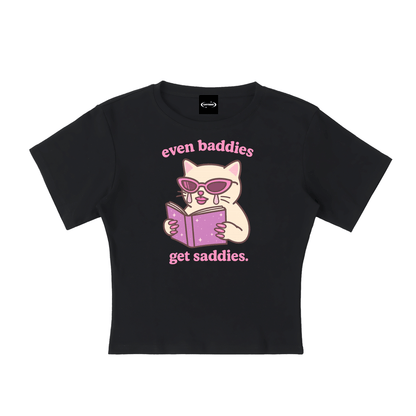 Baby Tee MIDNIGHT / S Even Baddies Get Saddies Baby Tee ~ GAYSBIE PREMIUM MATERIALS
