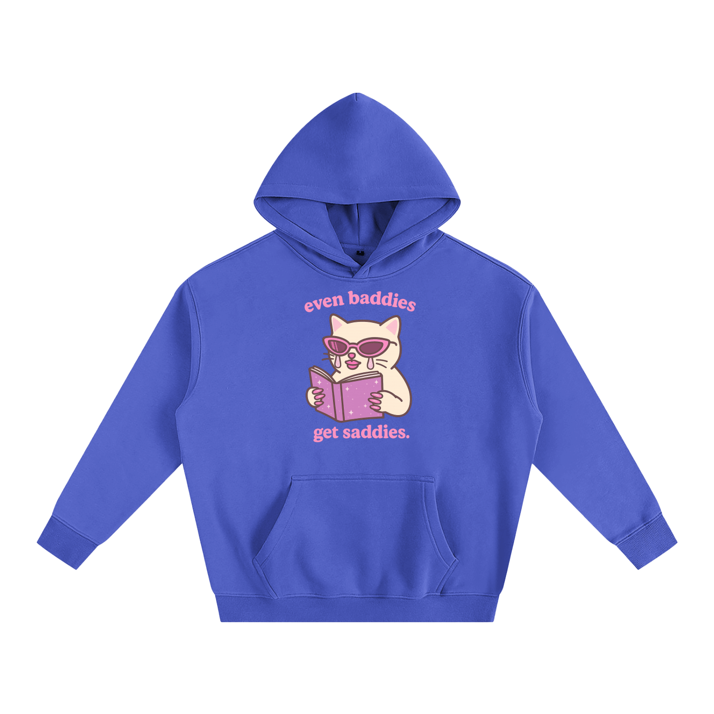 Premium Hood SKY / S Even Baddies Get Saddies Heavy Fleece Hoodie ~ GAYSBIE PREMIUM MATERIALS