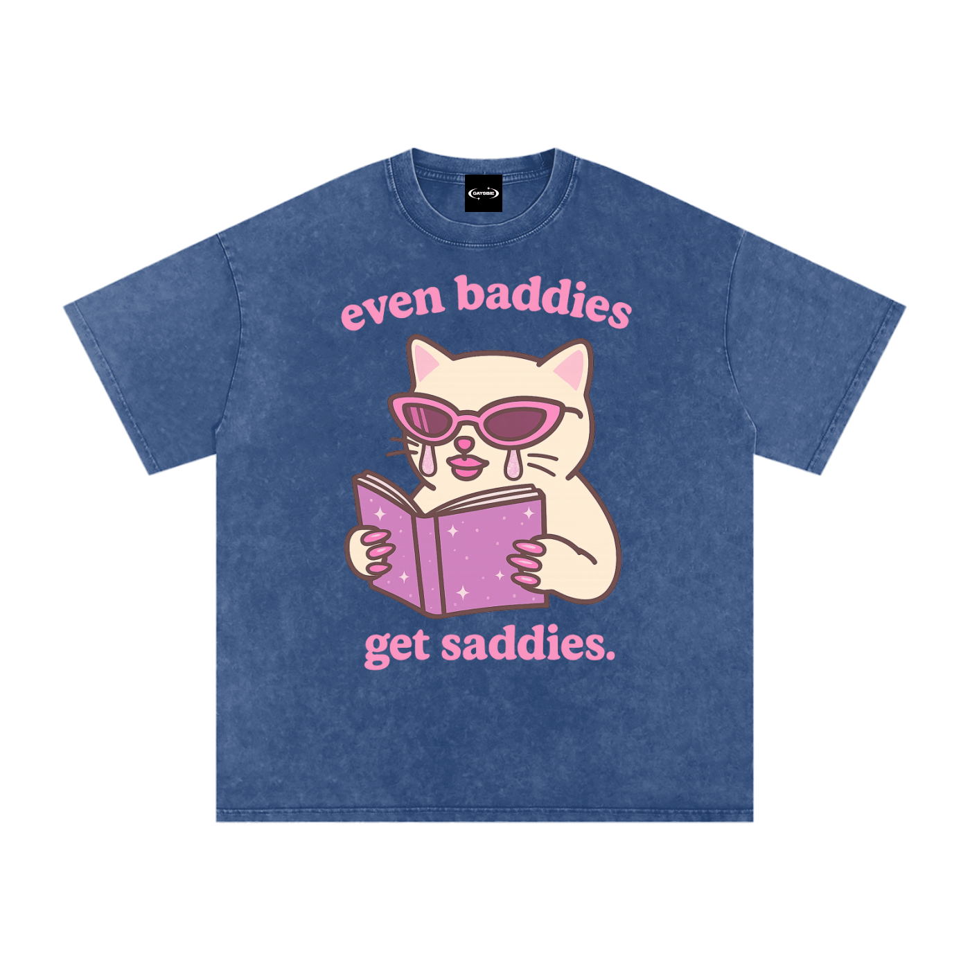 Oversize Tee NIGHT / S even baddies get saddies Premium Oversized Tee ~ GAYSBIE PREMIUM MATERIALS