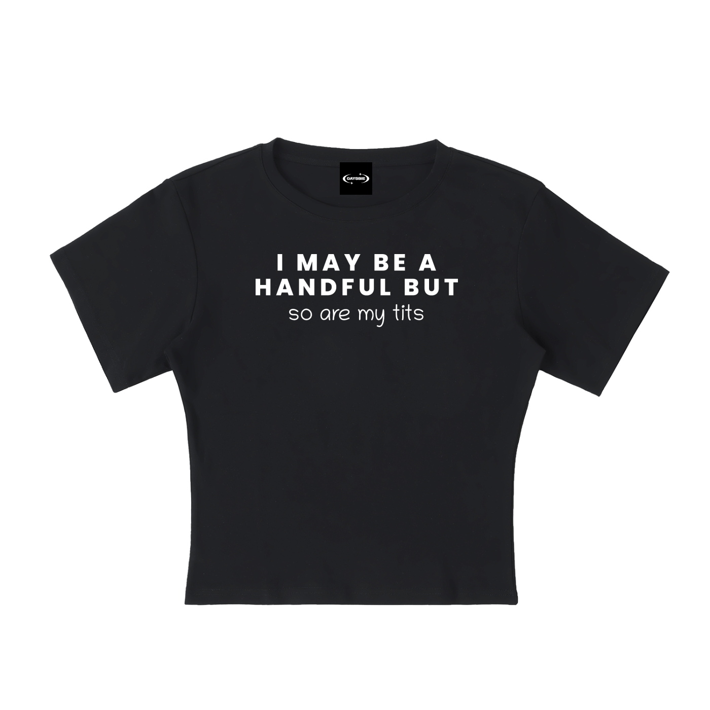 Baby Tee MIDNIGHT / S I MAY BE A HANDFUL BUT SO ARE MY TITS Baby Tee ~ GAYSBIE PREMIUM MATERIALS