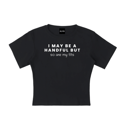 Baby Tee MIDNIGHT / S I MAY BE A HANDFUL BUT SO ARE MY TITS Baby Tee ~ GAYSBIE PREMIUM MATERIALS