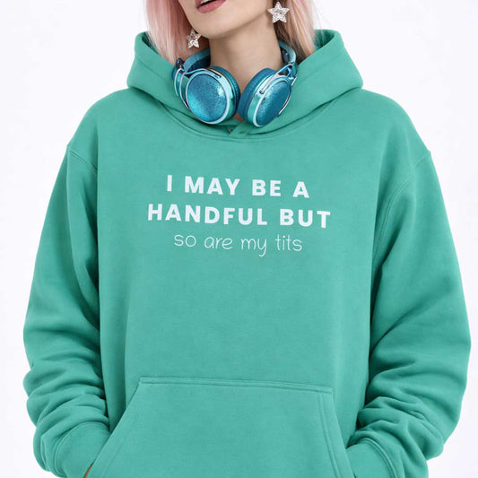 Premium Hood I MAY BE A HANDFUL BUT SO ARE MY TITS Heavy Fleece Hoodie ~ GAYSBIE PREMIUM MATERIALS