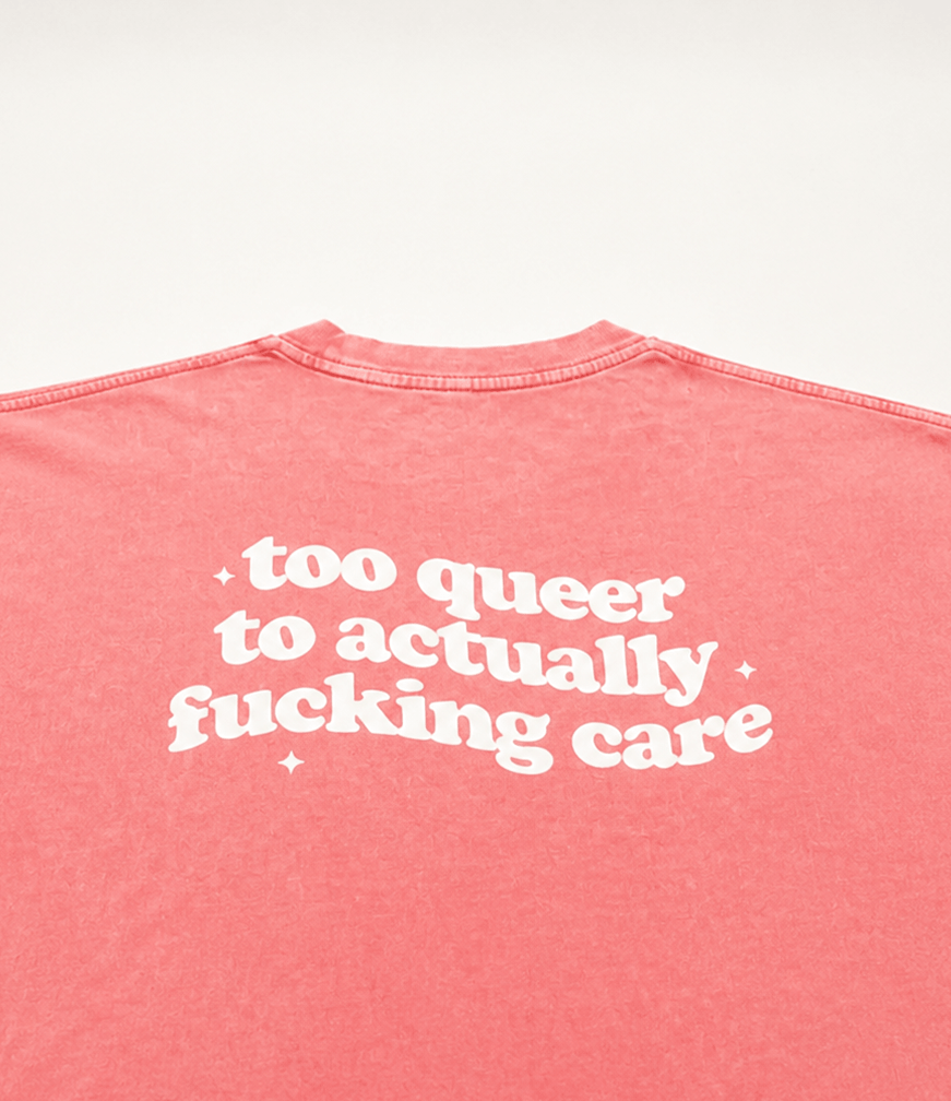 too queer to actually fucking care Tee ~ GAYSBIE