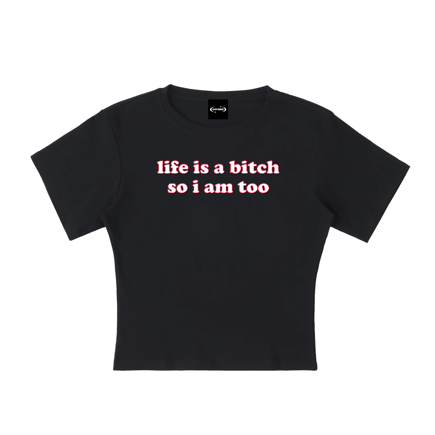 Baby Tee MIDNIGHT / S Life is a bitch so I am too Baby Tee ~ GAYSBIE PREMIUM MATERIALS