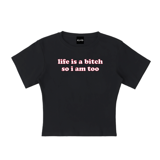 Baby Tee MIDNIGHT / S Life is a bitch so I am too Baby Tee ~ GAYSBIE PREMIUM MATERIALS
