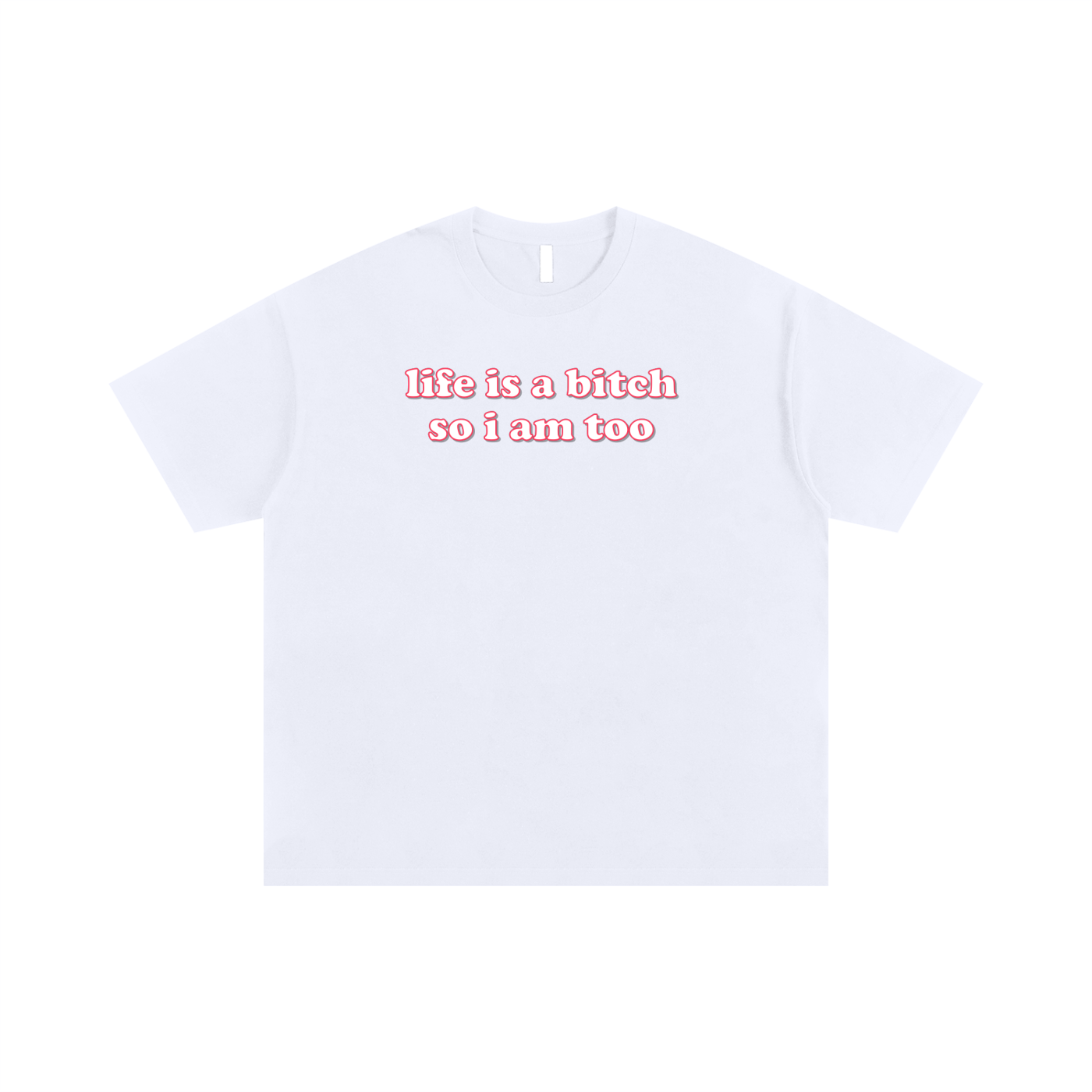 Oversize Tee ICE / S Life is a bitch so I am too Oversize Signature Tee ~ GAYSBIE PREMIUM MATERIALS