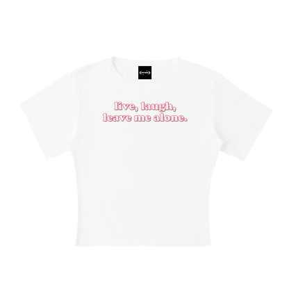 Baby Tee ICE / S live laugh leave me alone  Baby Tee ~ GAYSBIE PREMIUM MATERIALS