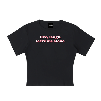 Baby Tee MIDNGIHT / S live laugh leave me alone  Baby Tee ~ GAYSBIE PREMIUM MATERIALS