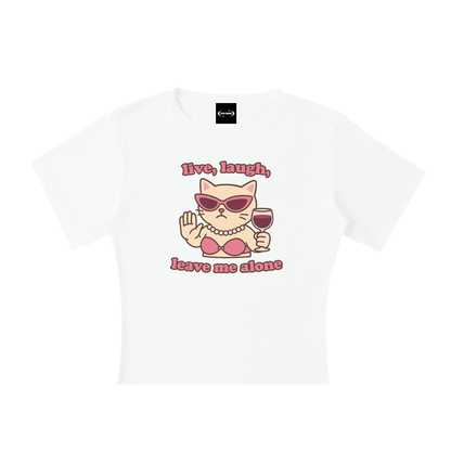 Baby Tee ICE / S live laugh leave me alone cat Baby Tee ~ GAYSBIE PREMIUM MATERIALS