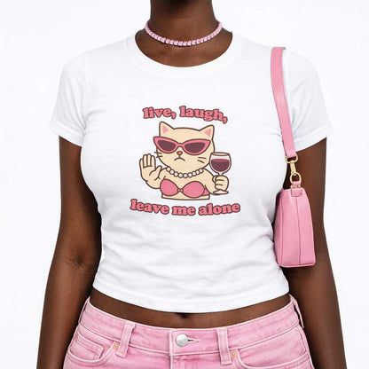 Baby Tee live laugh leave me alone cat Baby Tee ~ GAYSBIE PREMIUM MATERIALS