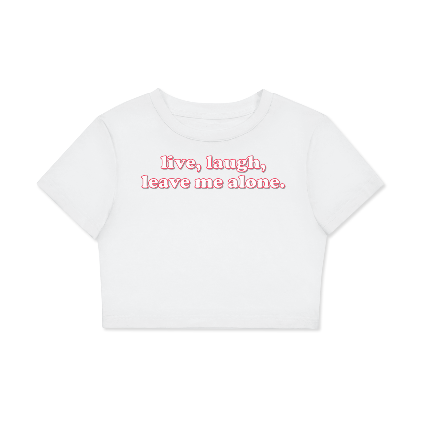 Crop Tee ICE / XS live laugh leave me alone Crop Tee ~ GAYSBIE PREMIUM MATERIALS