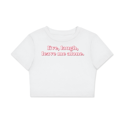 Crop Tee ICE / XS live laugh leave me alone Crop Tee ~ GAYSBIE PREMIUM MATERIALS