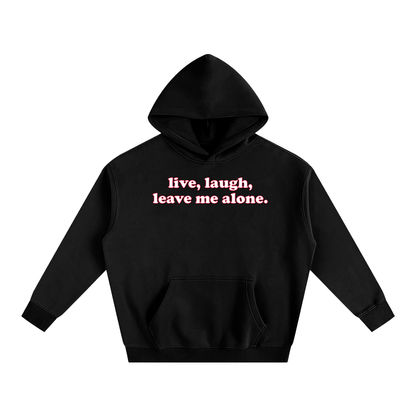 Premium Hood Black / S live laugh leave me alone Heavy Fleece Hoodie ~ GAYSBIE PREMIUM MATERIALS