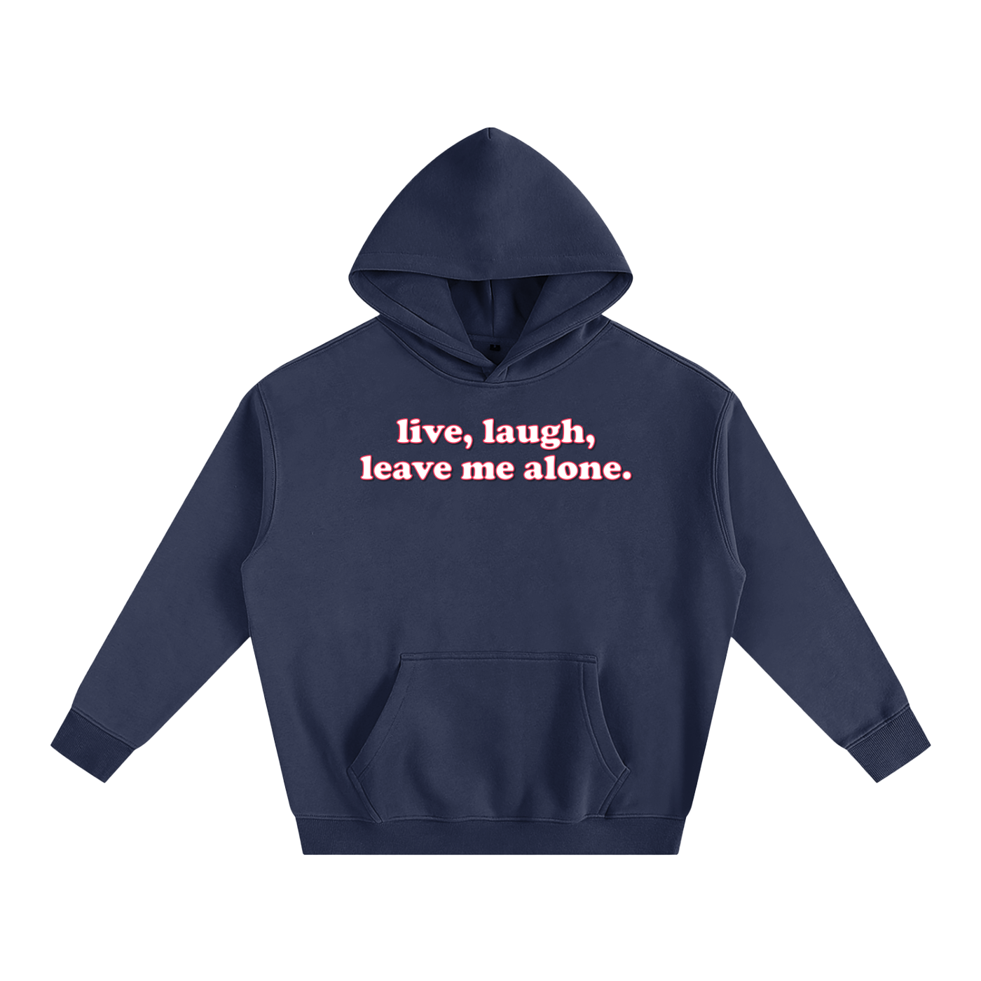 Premium Hood Navy Blue / S live laugh leave me alone Heavy Fleece Hoodie ~ GAYSBIE PREMIUM MATERIALS