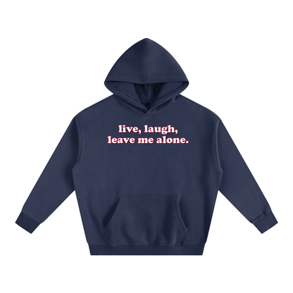 Premium Hood Navy Blue / S live laugh leave me alone Heavy Fleece Hoodie ~ GAYSBIE PREMIUM MATERIALS