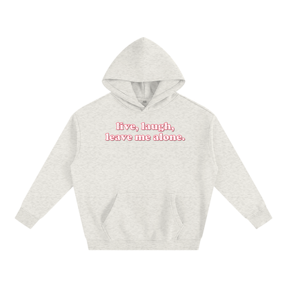 Premium Hood Oat Gray / S live laugh leave me alone Heavy Fleece Hoodie ~ GAYSBIE PREMIUM MATERIALS
