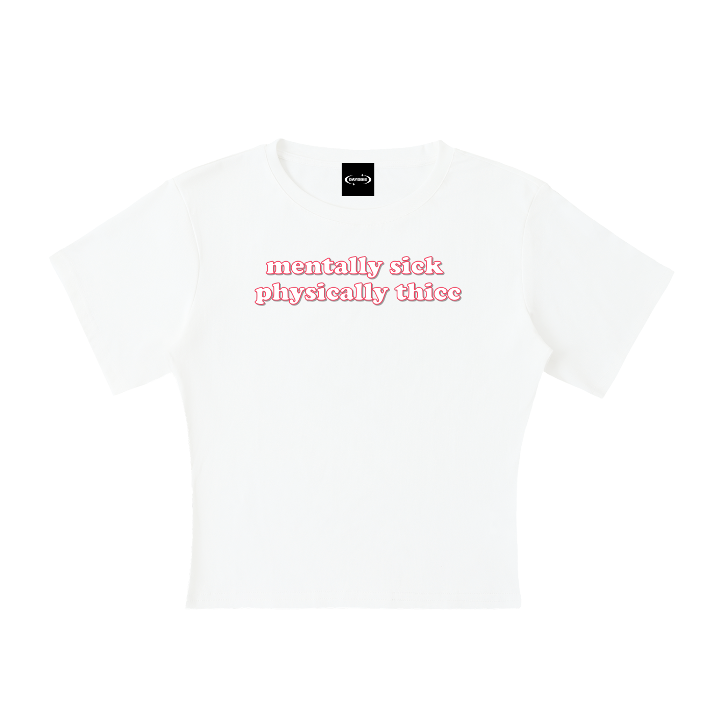 Baby Tee ICE / S mentally sick physically thicc Baby Tee ~ GAYSBIE PREMIUM MATERIALS