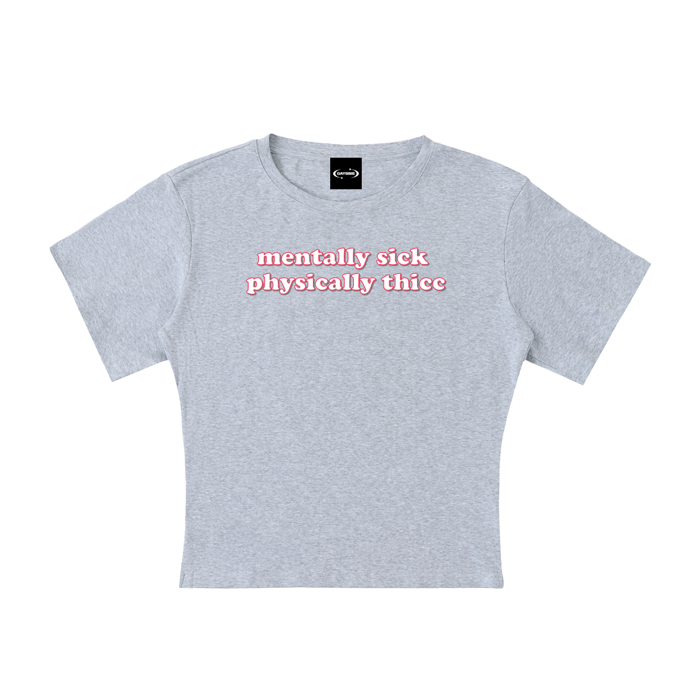 Baby Tee STONE / S mentally sick physically thicc Baby Tee ~ GAYSBIE PREMIUM MATERIALS