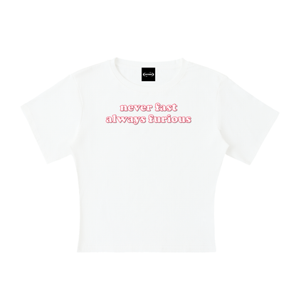 Baby Tee ICE / S never fast always furious Baby Tee ~ GAYSBIE PREMIUM MATERIALS