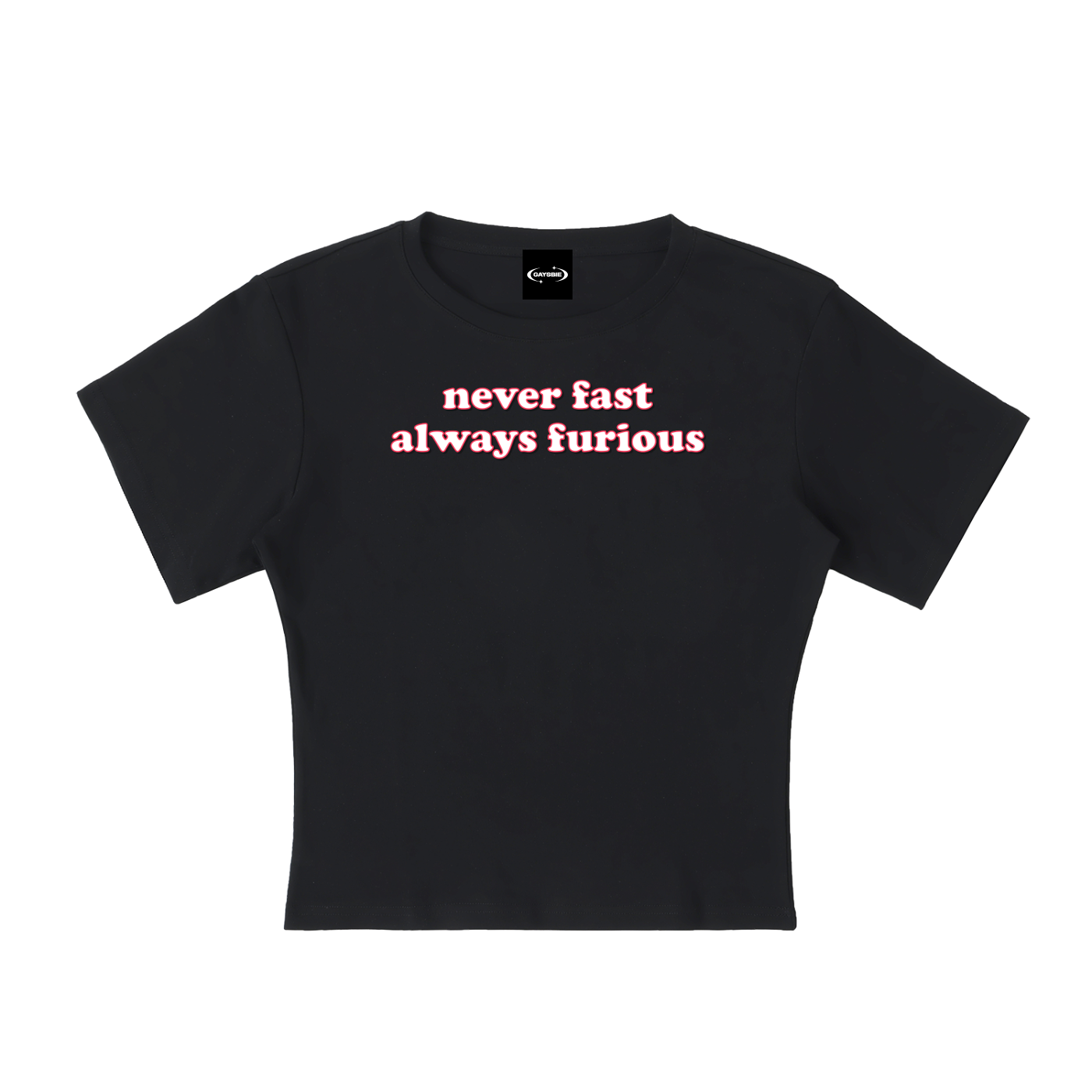 Baby Tee MIDNIGHT / S never fast always furious Baby Tee ~ GAYSBIE PREMIUM MATERIALS