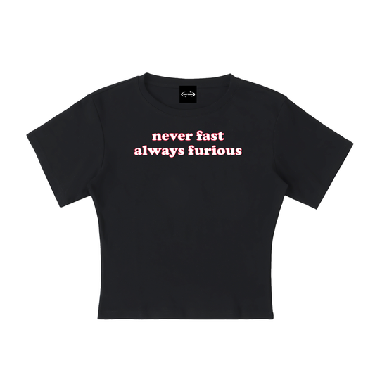 Baby Tee MIDNIGHT / S never fast always furious Baby Tee ~ GAYSBIE PREMIUM MATERIALS