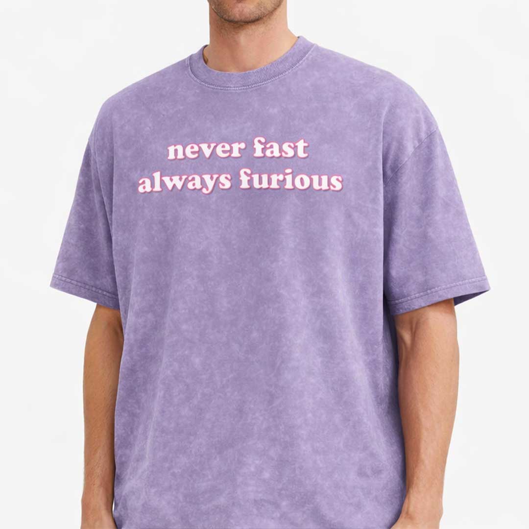 Oversize Tee never fast always furious Premium Oversized Tee ~ GAYSBIE PREMIUM MATERIALS