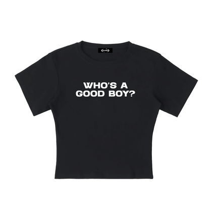 Baby Tee MIDNIGHT / S WHO'S A GOOD BOY? Baby Tee ~ GAYSBIE PREMIUM MATERIALS