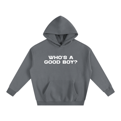 Premium Hood STORM / S WHO'S A GOOD BOY? Heavy Fleece Hoodie ~ GAYSBIE PREMIUM MATERIALS